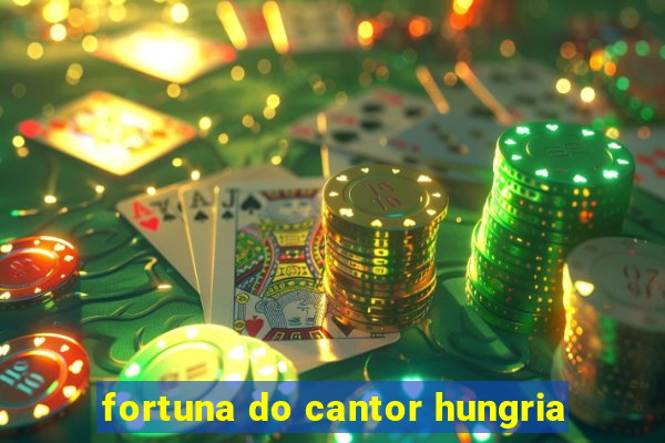 fortuna do cantor hungria